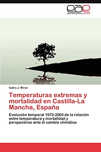 Temperaturas extremas y mortalidad en Castilla-La Mancha, España: Evolución temporal 1975-2003 de la relación entre temperatura y mortalidad y perspectivas ante el cambio climático
