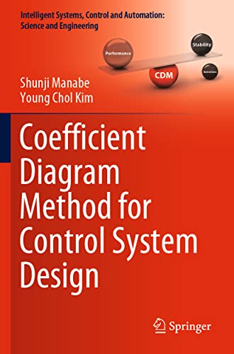 Coefficient Diagram Method for Control System Design (Intelligent Systems, Control and Automation: Science and Engineering, 99, Band 99)