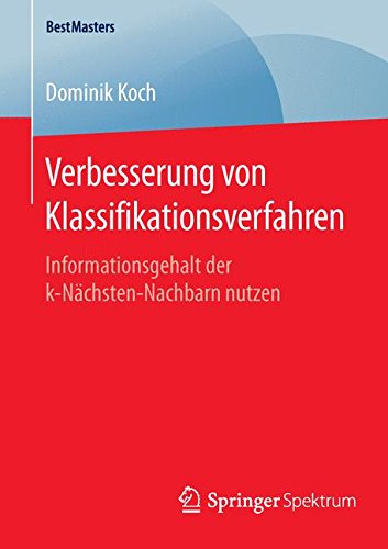 Verbesserung von Klassifikationsverfahren: Informationsgehalt der k-Nächsten-Nachbarn nutzen (BestMasters)