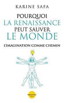 Pourquoi la Renaissance peut sauver le monde : l'imagination comme chemin