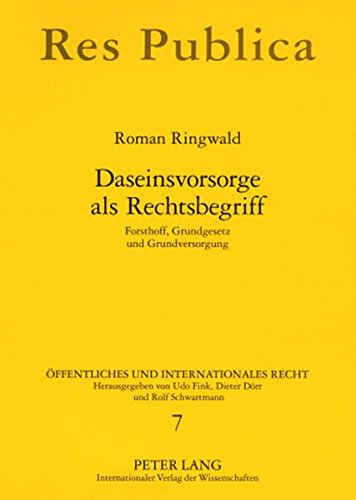 Daseinsvorsorge als Rechtsbegriff: Forsthoff, Grundgesetz und Grundversorgung (Öffentliches und Internationales Recht)
