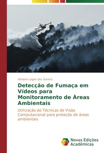 Detecção de Fumaça em Vídeos para Monitoramento de Àreas Ambientais: Utilização de Técnicas de Visão Computacional para proteção de áreas ambientais