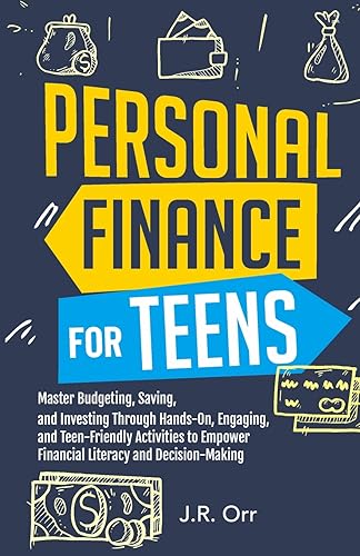 Personal Finance For Teens: Master Budgeting, Saving, and Investing Through Hands-On, Engaging, and Teen friendly Activities to Empower Financial Literacy and Decision-making
