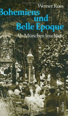 Bohemiens und Belle Epoque: Als München leuchtete