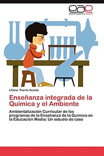 Enseñanza integrada de la Química y el Ambiente: Ambientalización Curricular de los programas de la Enseñanza de la Química en la Educación Media: Un estudio de caso