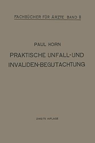 Praktische Unfall- und Invalidenbegutachtung: Bei Sozialer und Privater Versicherung Militär-Versorgung und Haftpflichtfällen für Ärzte und Studierende (Fachbücher für Ärzte, 2, Band 2)