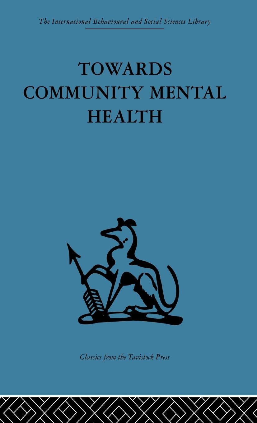 Towards Community Mental Health (International Behavioural and Social Sciences, Classics from the Tavistock Press, Band 41)