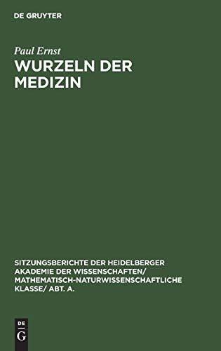 Wurzeln der Medizin: Festrede zur Jahresfeier der Akademie der Wissenschaften am 10. Juni 1928 (Sitzungsberichte der Heidelberger Akademie der ... Wissenschaften, 1928, 12)