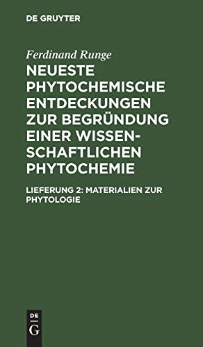 Ferdinand Runge: Neueste phytochemische Entdeckungen zur Begründung einer wissenschaftlichen Phytochemie: Materialien zur Phytologie