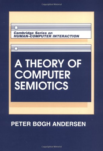 A Theory of Computer Semiotics: Semiotic Approaches to Construction and Assessment of Computer Systems (Cambridge Series on Human-Computer Interaction, Band 3)