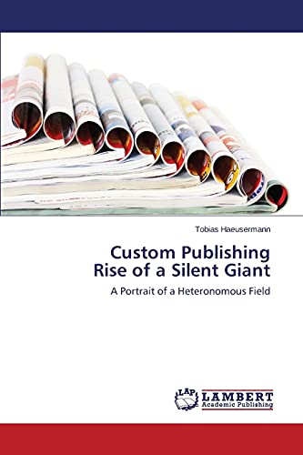 Custom Publishing Rise of a Silent Giant: A Portrait of a Heteronomous Field