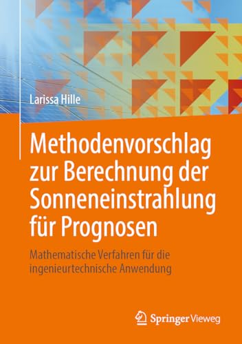Methodenvorschlag zur Berechnung der Sonneneinstrahlung für Prognosen: Mathematische Verfahren für die ingenieurtechnische Anwendung