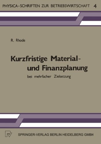 Kurzfristige Material- und Finanzplanung bei mehrfacher Zielsetzung (Physica-Schriften zur Betriebswirtschaft)