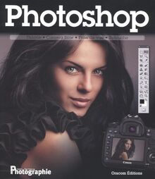 Photoshop : théorie, camera raw, prise de vue, retouche