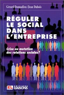 Réguler le social dans l'entreprise : crise ou mutation des relations sociales ?