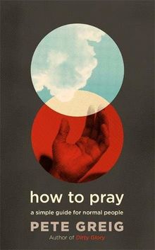 How to Pray: A Simple Guide for Normal People