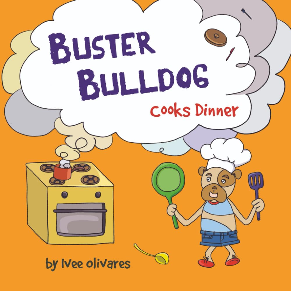 Buster Bulldog Cooks Dinner: Children’s Book About Food (Buster Bulldog Fun Books to Read to Kids)
