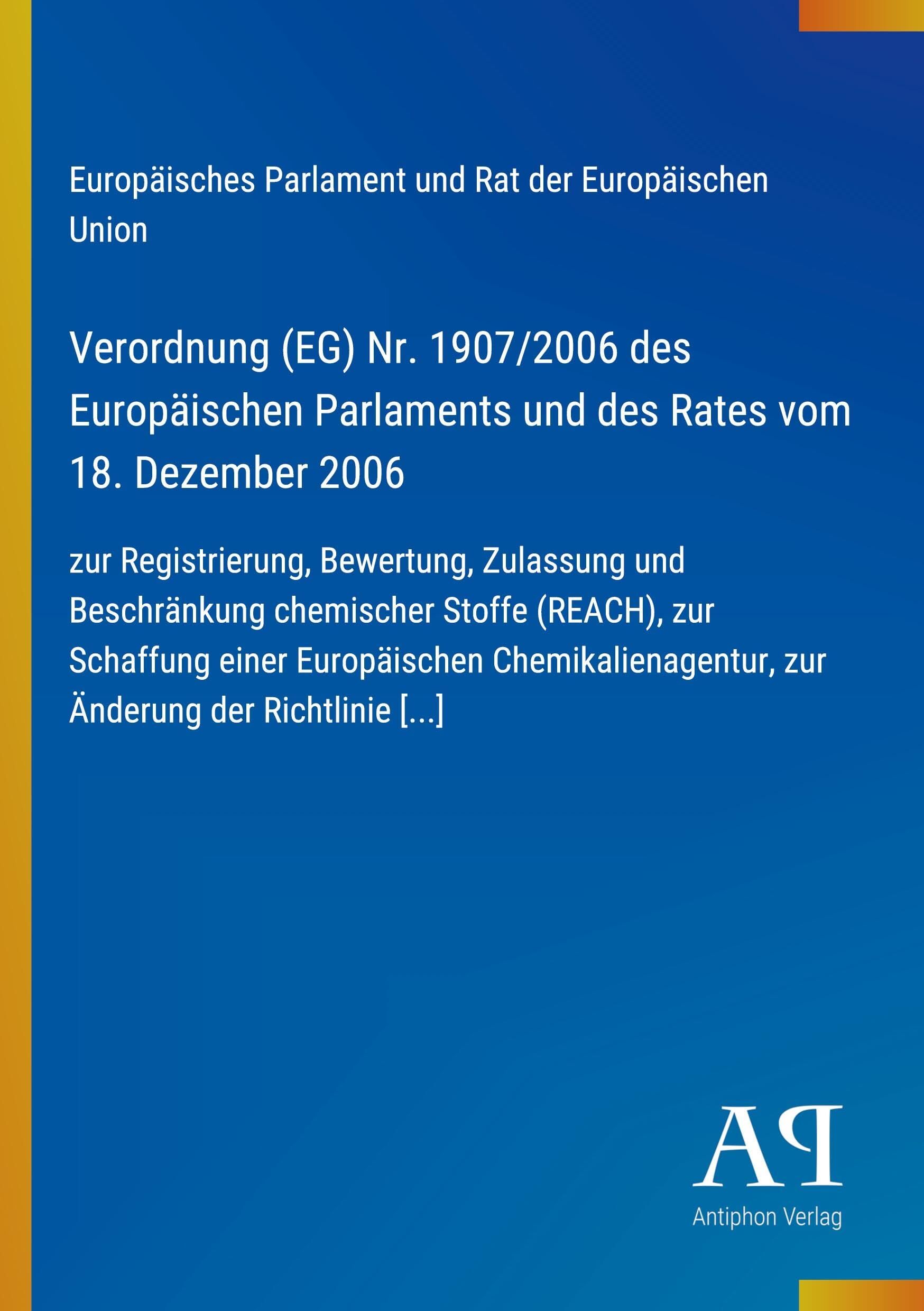 Verordnung (EG) Nr. 1907/2006 des Europäischen Parlaments und des Rates vom 18. Dezember 2006