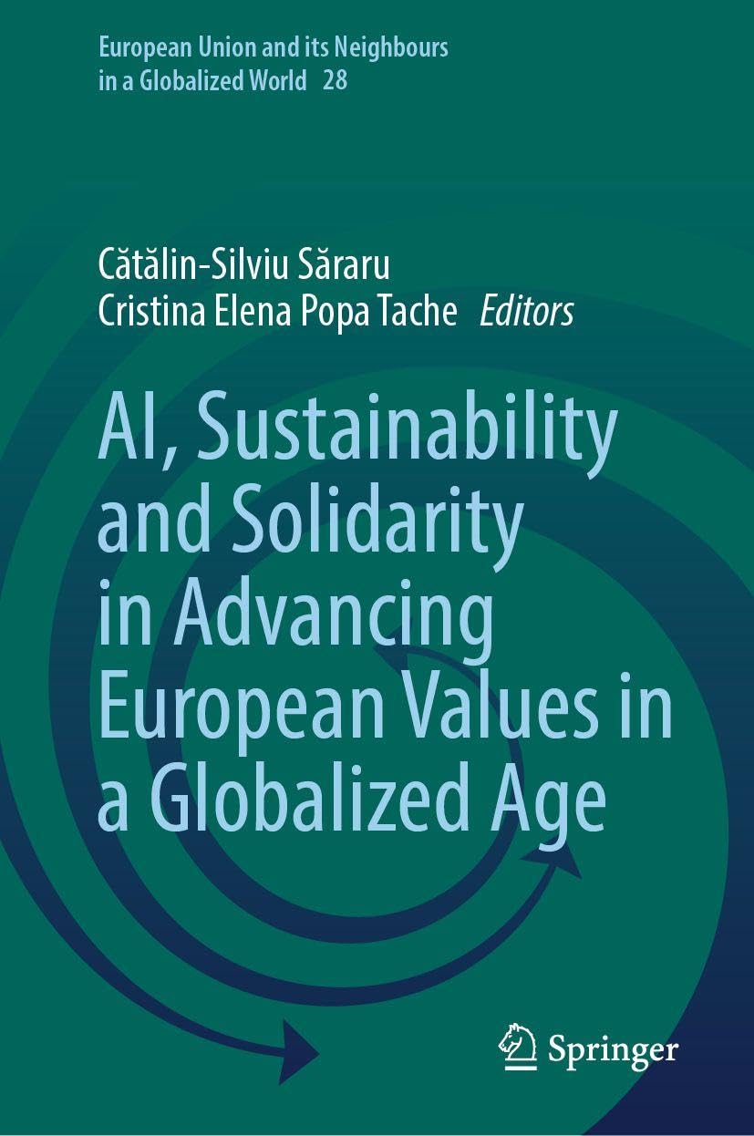 AI, Sustainability and Solidarity in Advancing European Values in a Globalized Age (European Union and its Neighbours in a Globalized World, 28)