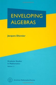 Enveloping Algebras: The 1996 Printing of the 1977 English Translation (Graduate Studies in Mathematics, Band 11)
