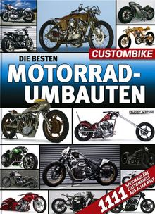 Die besten Motorradumbauten: 1111 spektakuläre Custombikes aus aller Welt