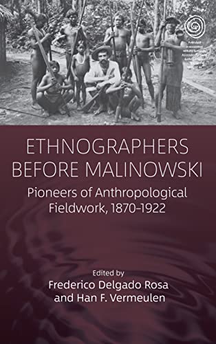 Ethnographers Before Malinowski: Pioneers of Anthropological Fieldwork, 1870-1922 (Easa, 44, Band 44)