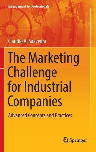 The Marketing Challenge for Industrial Companies: Advanced Concepts and Practices (Management for Professionals)