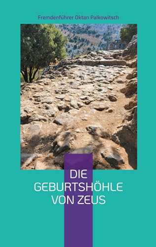 Die Geburtshöhle von Zeus: Ein mythologischer Bildband im Psychro-Rausch