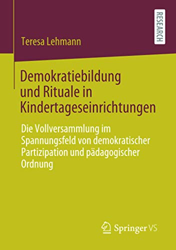 Demokratiebildung und Rituale in Kindertageseinrichtungen: Die Vollversammlung im Spannungsfeld von demokratischer Partizipation und pädagogischer Ordnung