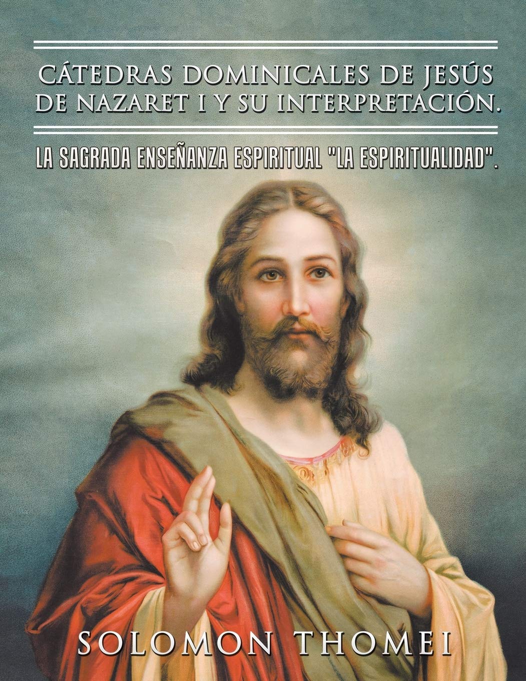 Cátedras dominicales de Jesús de Nazaret I y su interpretación.: La sagrada enseñanza espiritual La Espiritualidad.
