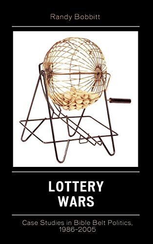 Lottery Wars: Case Studies in Bible Belt Politics, 1986-2005 (Lexington Studies in Political Communication)