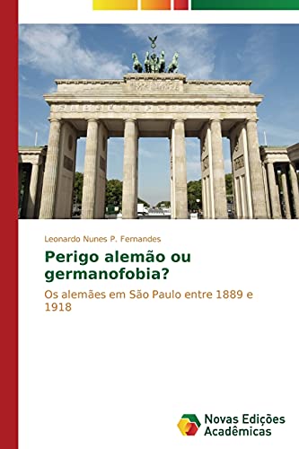 Perigo alemão ou germanofobia?: Os alemães em São Paulo entre 1889 e 1918
