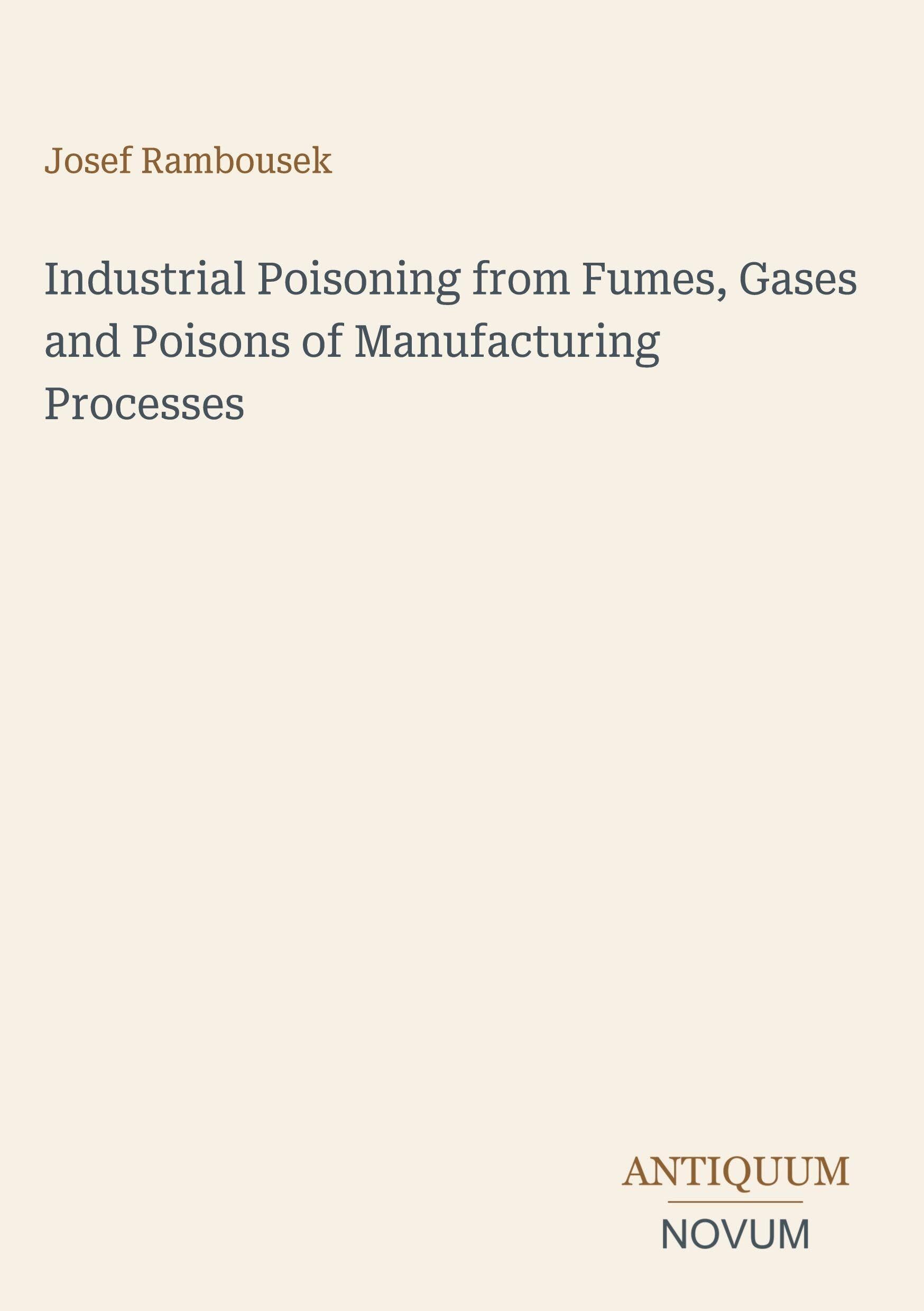 Industrial Poisoning from Fumes, Gases and Poisons of Manufacturing Processes