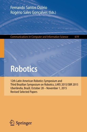 Robotics: 12th Latin American Robotics Symposium and Third Brazilian Symposium on Robotics, LARS 2015/SBR 2015, Uberlândia, Brazil, October 28 - ... in Computer and Information Science)
