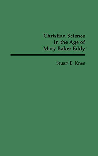 Christian Science in the Age of Mary Baker Eddy (Contributions in American History)