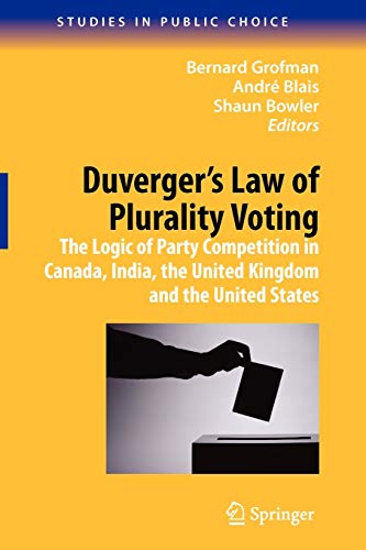 Duverger's Law of Plurality Voting: The Logic of Party Competition in Canada, India, the United Kingdom and the United States (Studies in Public Choice, Band 13)