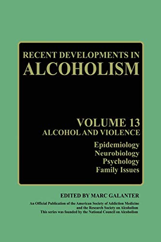 Recent Developments in Alcoholism: Alcohol and Violence - Epidemiology, Neurobiology, Psychology, Family Issues (Recent Developments in Alcoholism, 13, Band 13)