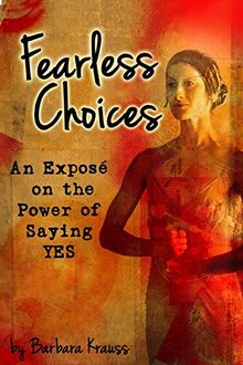 Fearless Choices: An Exposé on the Power of Saying Yes
