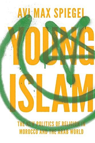 Young Islam: The New Politics of Religion in Morocco and the Arab World (Princeton Studies in Muslim Politics)