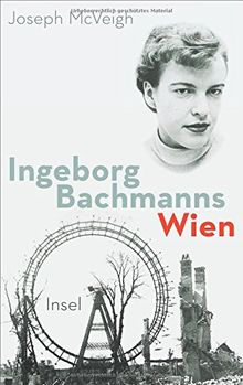 Ingeborg Bachmanns Wien 1946-1953