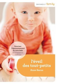 L'éveil des tout-petits : favorisez l'éveil et l'épanouissement de son bébé de la naissance à 18 mois