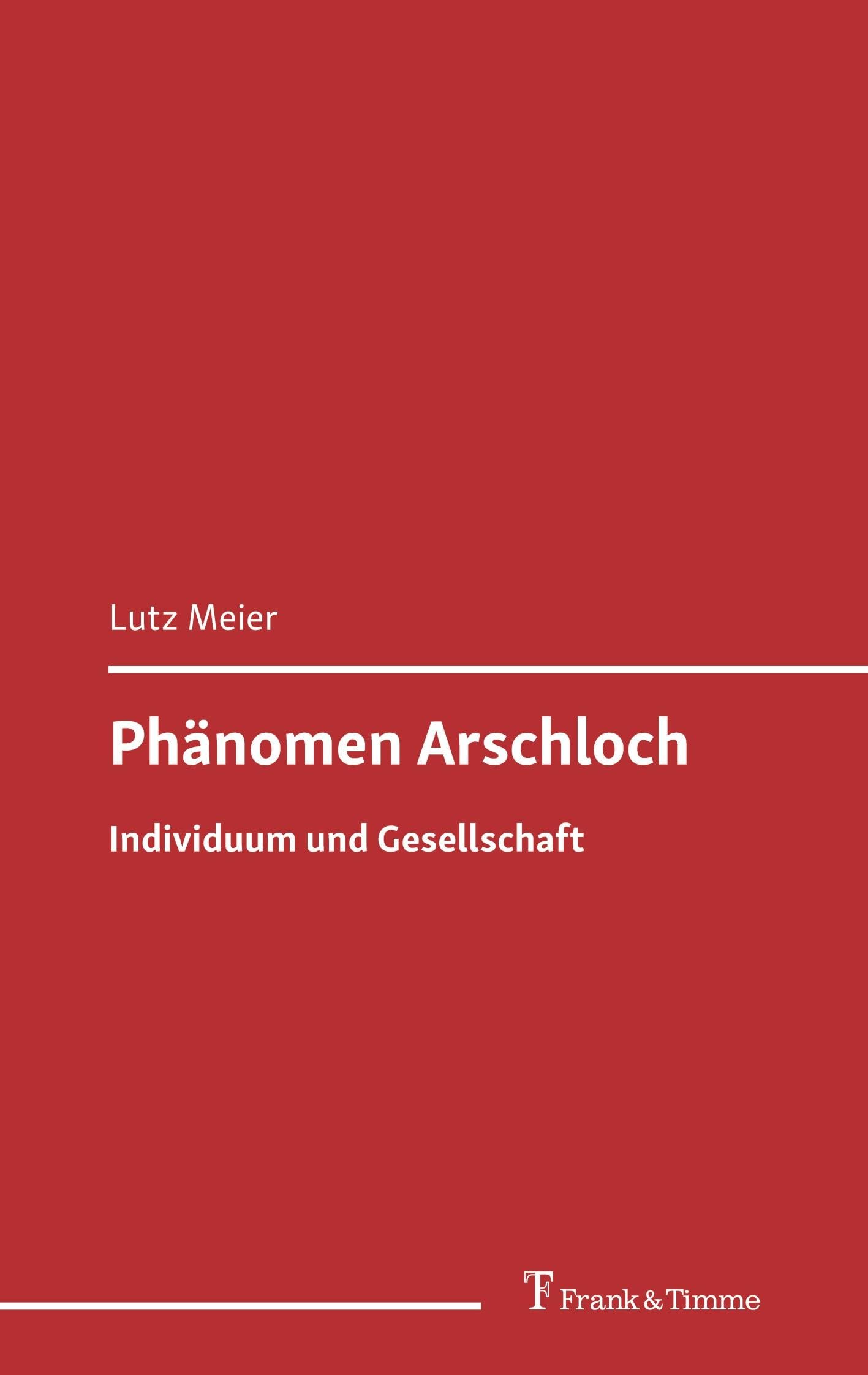 Phänomen Arschloch: Individuum und Gesellschaft