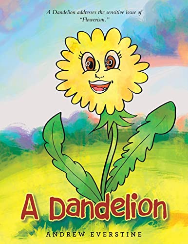 A Dandelion: A Story That Touches on the Sensitive Topic of Flowerism.