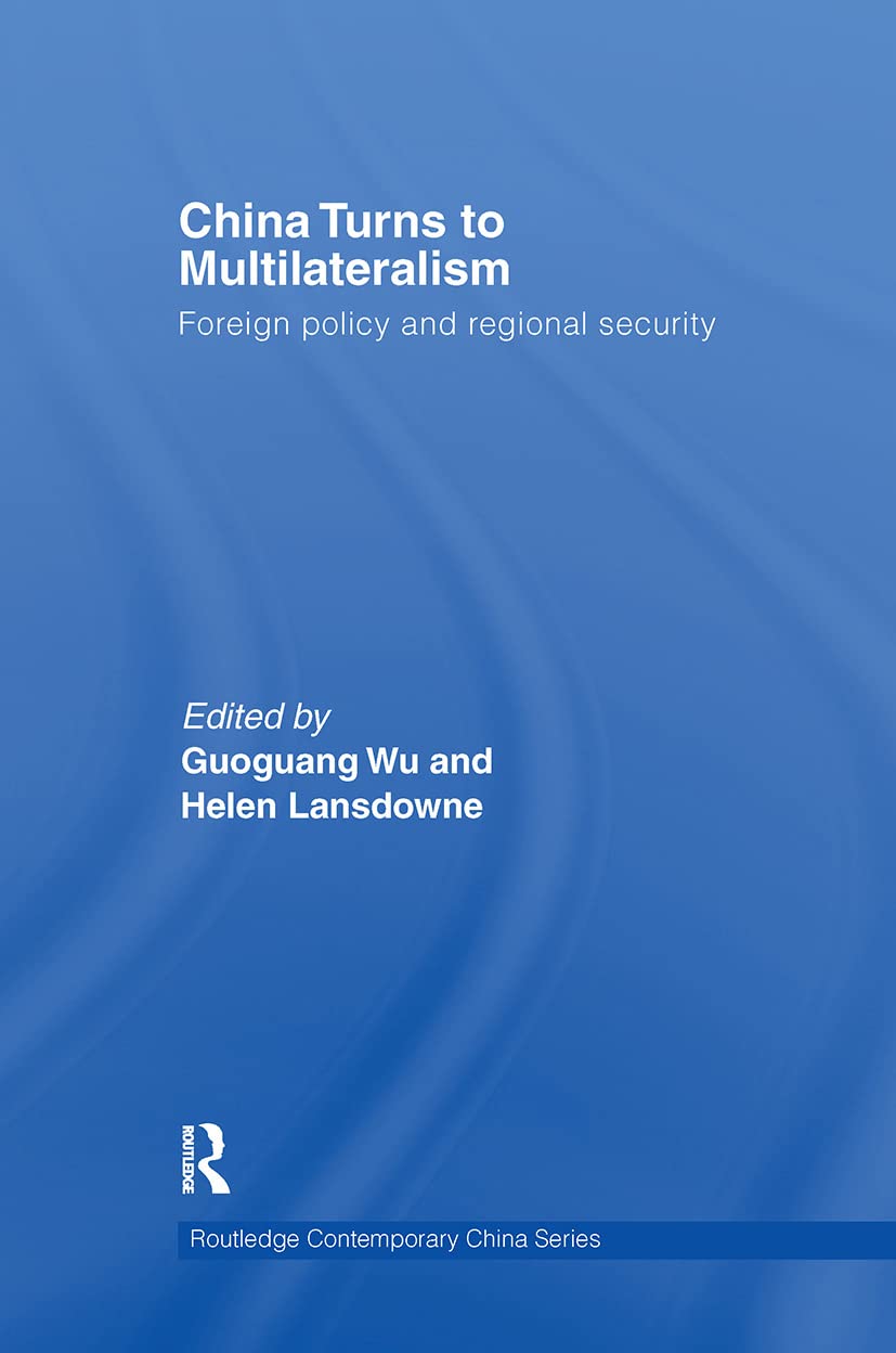China Turns to Multilateralism: Foreign Policy and Regional Security (Routledge Contemporary China)