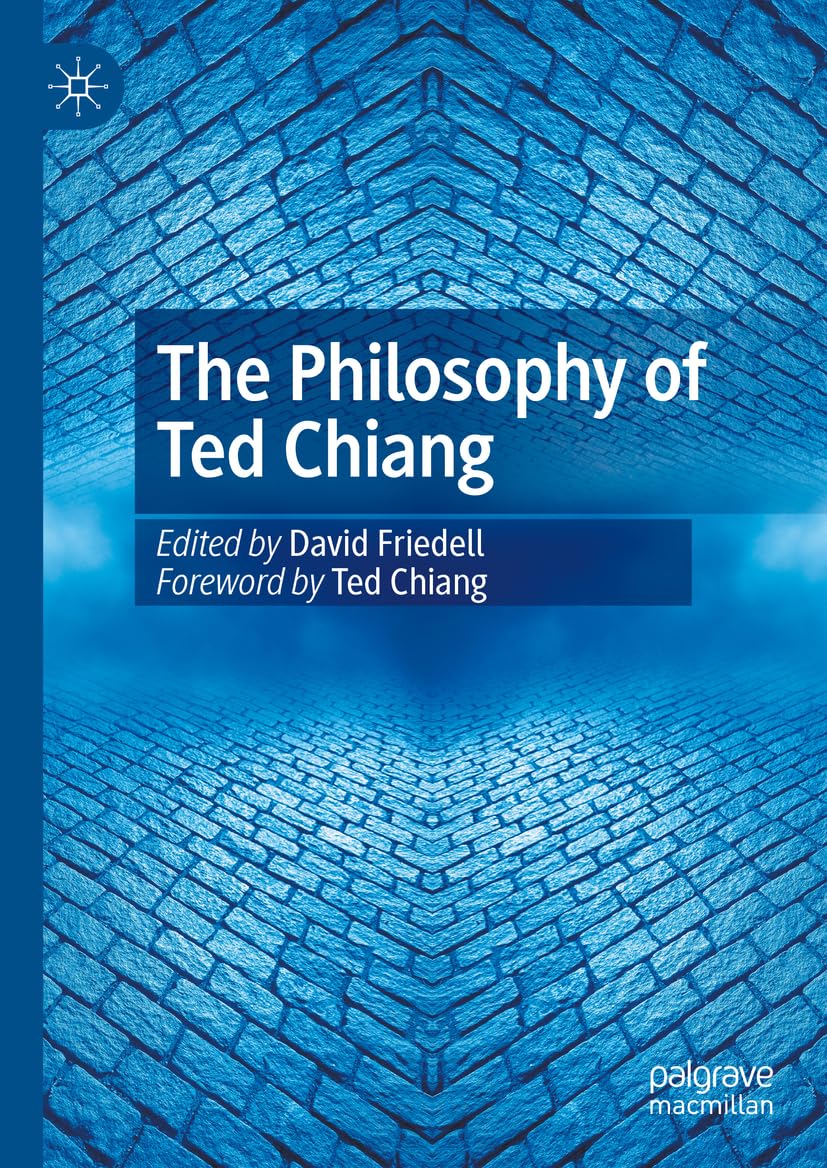 The Philosophy of Ted Chiang