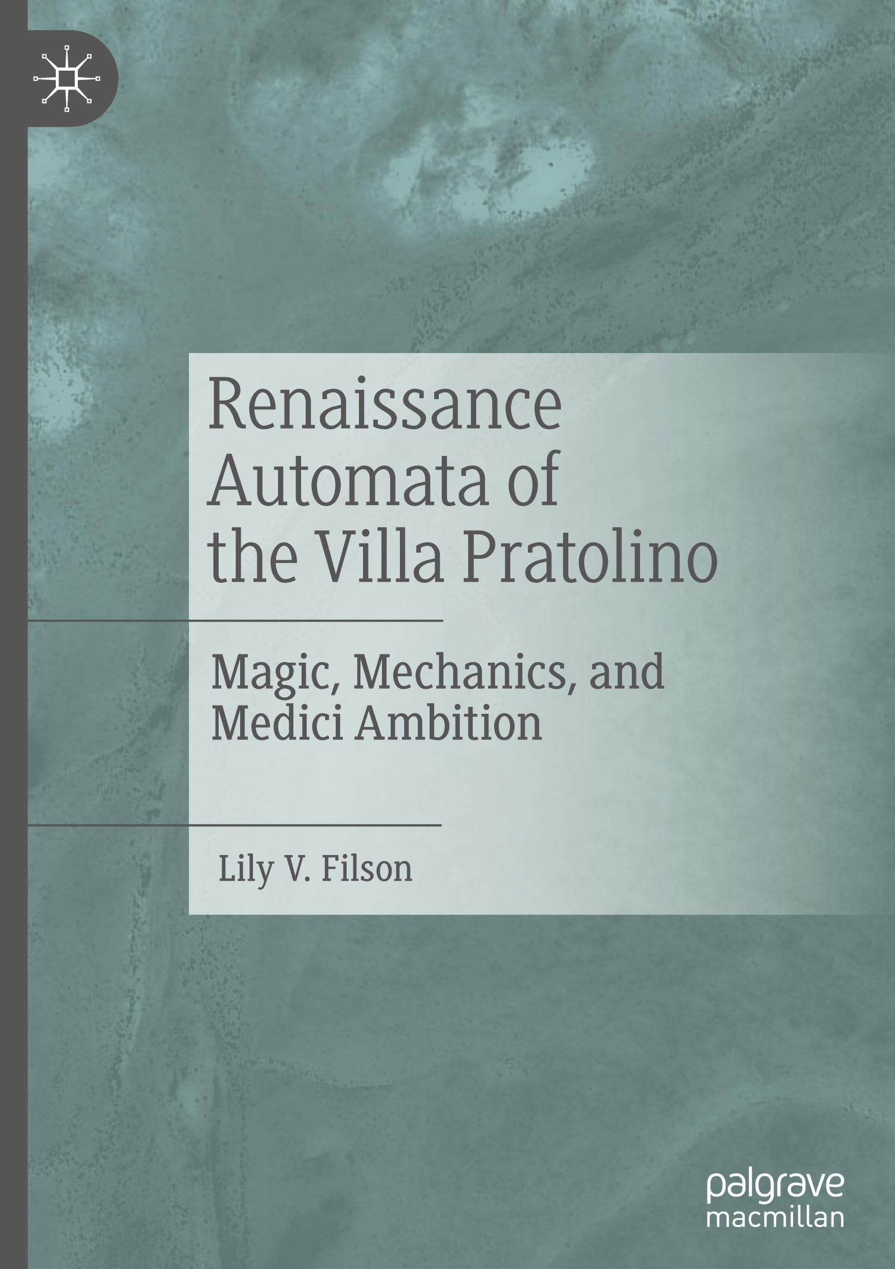 Renaissance Automata of the Villa Pratolino: Magic, Mechanics, and Medici Ambition
