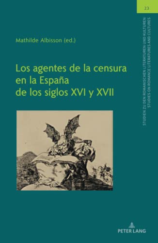 Los agentes de la censura en la España de los siglos XVI y XVII (Studien zu den Romanischen Literaturen und Kulturen/Studies on Romance Literatures and Cultures, Band 23)