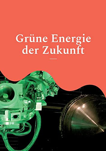 Grüne Energie der Zukunft: Wasserstoff, Solarzellen und Kernfusion - Pressemeldungen zum Stand der Forschung (Toppbook Wissen)