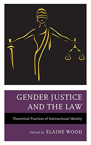 Gender Justice and the Law: Theoretical Practices of Intersectional Identity (Fairleigh Dickinson University Press Series in Law, Culture, and the Humanities)