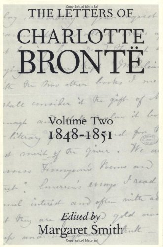 The Letters of Charlotte Bronte: With a Selection of Letters by Family and Friends: Volume Two, 1848-1851 (Letters of Charlotte Bronte 1848-1851)